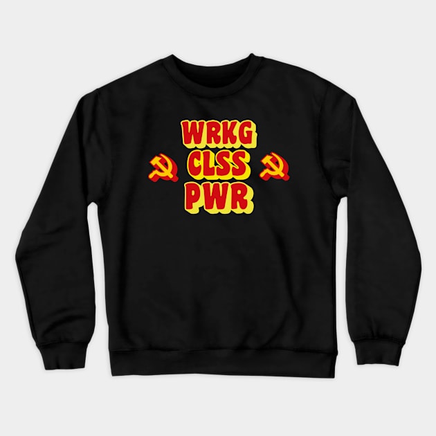 WRKG CLSS PWR (Working Class Power) Crewneck Sweatshirt by gabyshiny